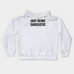 Just Being Sarcastic Like President Trump Funny Saying Quote Kids Hoodie